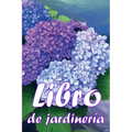 Libro de jardinería: Jardinera diaria de interior y exterior para principiantes y ávidos jardineros, plantación de flores, frutas y verduras