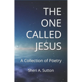 The One Called Jesus: A Collection of Poetry
