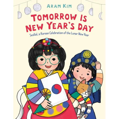 Tomorrow Is New Year's Day: Seollal, a Korean Celebration of the Lunar New Year