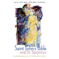 The Saint John's Bible and Its Tradition: Illuminating Beauty in the Twenty-First Century