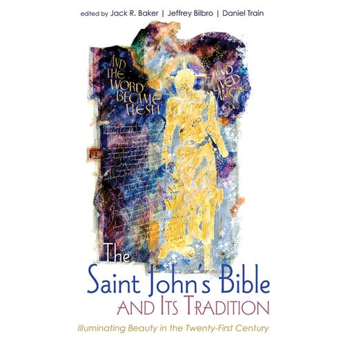 The Saint John's Bible and Its Tradition: Illuminating Beauty in the Twenty-First Century