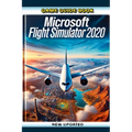 Game Guide Book For Microsoft Flight Simulator 2020 (New Updated)