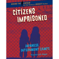 Citizens Imprisoned: Japanese Internment Camps