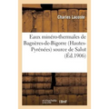 Indications Thérapeutiques, Eaux Minéro-Thermales,: Bagnères-De-Bigorre Hautes-Pyrénées Source de Salut Dans Les Névropathies de l'Enfance