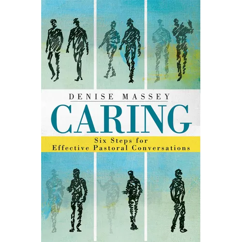Caring: Six Steps for Effective Pastoral Conversations