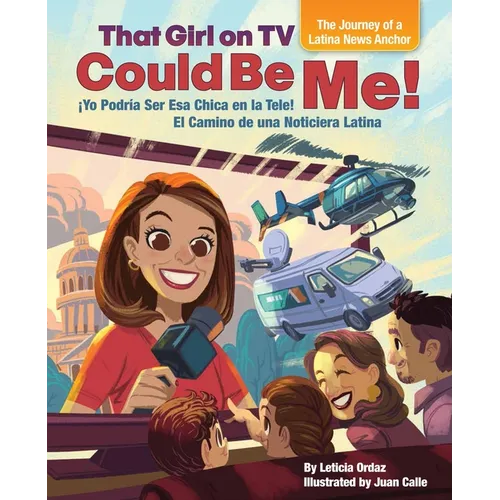 That Girl on TV Could Be Me!: The Journey of a Latina News Anchor [Bilingual English / Spanish]