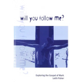 Will You Follow Me?: Exploring the Gospel of Mark