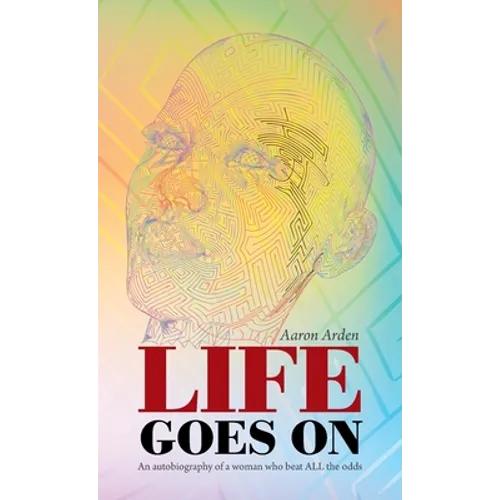 Life Goes On: An Autobiography of a Woman Who Beat All the Odds