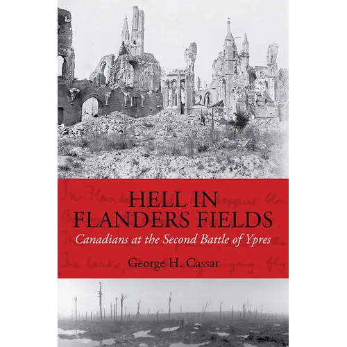 Hell in Flanders Fields: Canadians at the Second Battle of Ypres