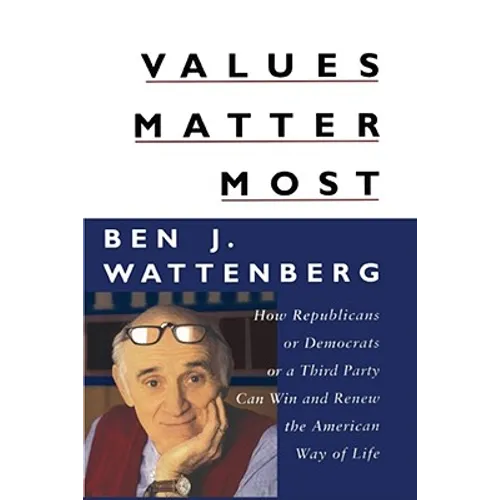 Values Matter Most: How Republicans, or Democrats, or a Third Party Can Win and Renew the American Way of Life