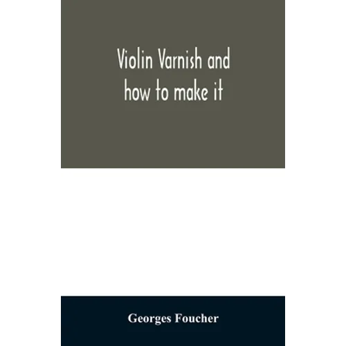 Violin varnish and how to make it