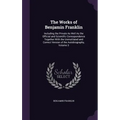The Works of Benjamin Franklin: Including the Private As Well As the Official and Scientific Correspondence Together With the Unmutilated and Correct