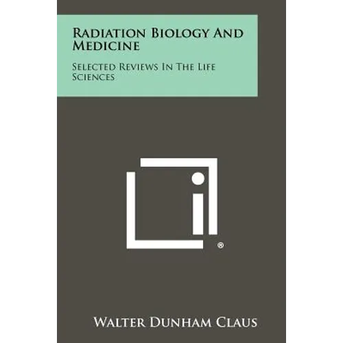 Radiation Biology and Medicine: Selected Reviews in the Life Sciences