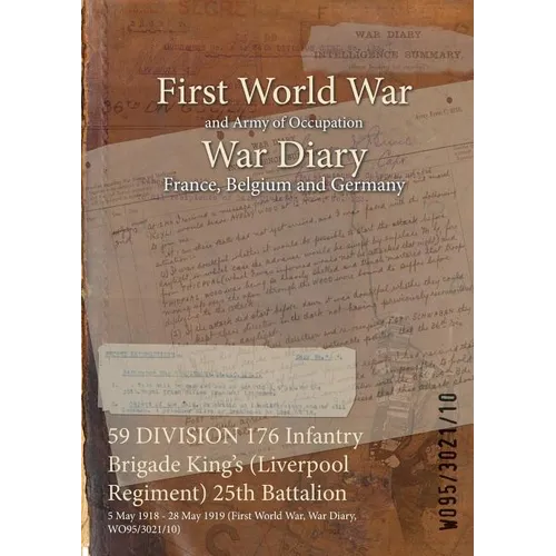 59 DIVISION 176 Infantry Brigade King's (Liverpool Regiment) 25th Battalion: 5 May 1918 - 28 May 1919 (First World War, War Diary, WO95/3021/10)