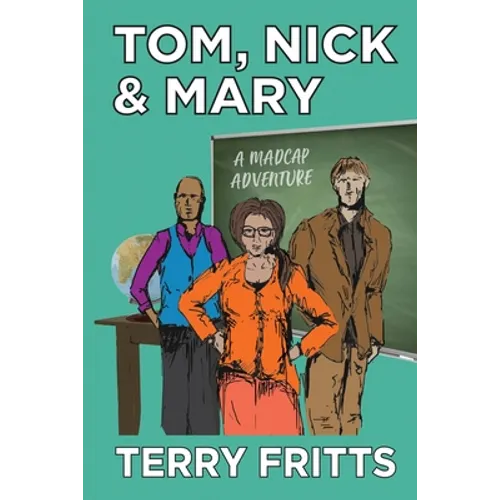 Tom, Nick & Mary: A Madcap Adventure