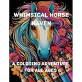 Whimsical Horse Haven: A Coloring Adventure for All Ages