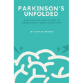 Parkinson's Unfolded: A Revolutionary Guide to Parkinson's and Caregiving