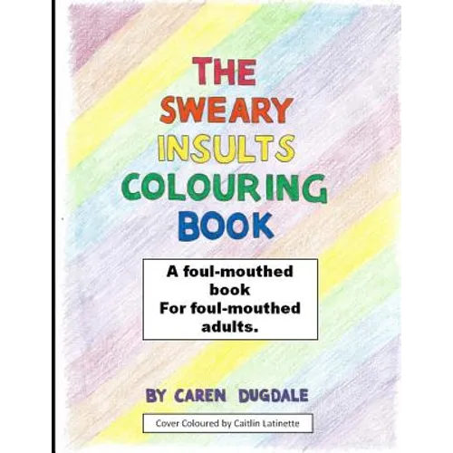 The Sweary Insult Colouring Book: A book for adults