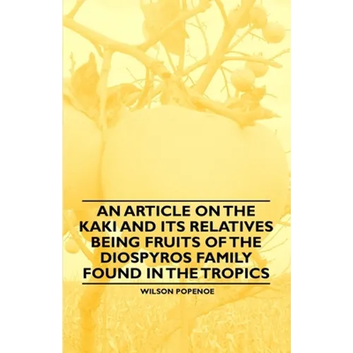 An Article on the Kaki and its Relatives being Fruits of the Diospyros Family Found in the Tropics