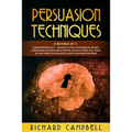 Persuasion Techniques: 2 Books in 1. Dark Psychology + Manipulation Techniques.: Secret Strategies to Influence People and Get What You Want