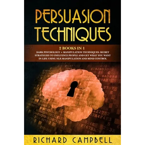 Persuasion Techniques: 2 Books in 1. Dark Psychology + Manipulation Techniques.: Secret Strategies to Influence People and Get What You Want