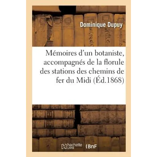 Mémoires d'Un Botaniste, Accompagnés de la Florule Des Stations Des Chemins de Fer Du MIDI