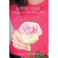 Loving Your Daughter-In-Law: What You Can Do to Have a Better Relationship with Your Daughter-In-Law