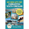 Hey Kids! Let's Visit Charleston South Carolina: Fun, Facts and Amazing Discoveries for Kids