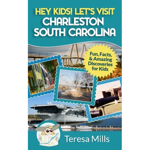 Hey Kids! Let's Visit Charleston South Carolina: Fun, Facts and Amazing Discoveries for Kids