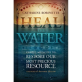Heal the Water: Energy Medicine to Restore Our Most Precious Resource