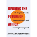 Divining the Future of Africa. Healing the Wounds, Restoring Dignity and Fostering Development