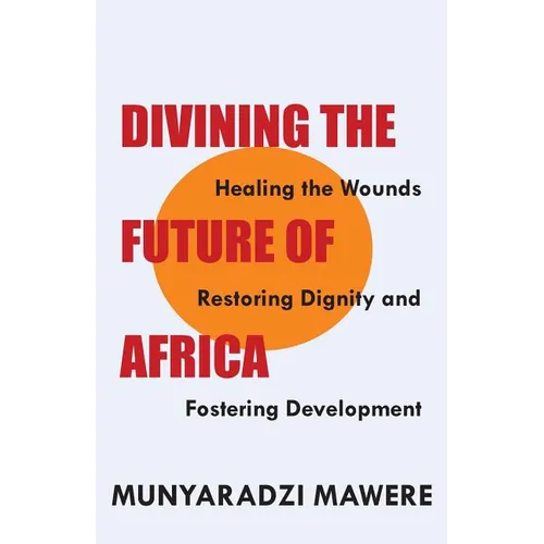 Divining the Future of Africa. Healing the Wounds, Restoring Dignity and Fostering Development