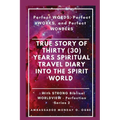 True Story of Thirty (30) Years SPIRITUAL TRAVEL Diary into the Spirit World: Perfect WORDS, Perfect WORKS, and Perfect WONDERS