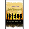 A Sisterhood of Women Living Life: A Short Story Collection Book 1