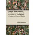 Madame Helena Blavatsky - Two Short Stories by One of the Greats of Occult Writing (Fantasy and Horror Classics)