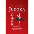 The Medical Care of the Judoka: A Guide to Medical Problems in Judo, Expanded Edition