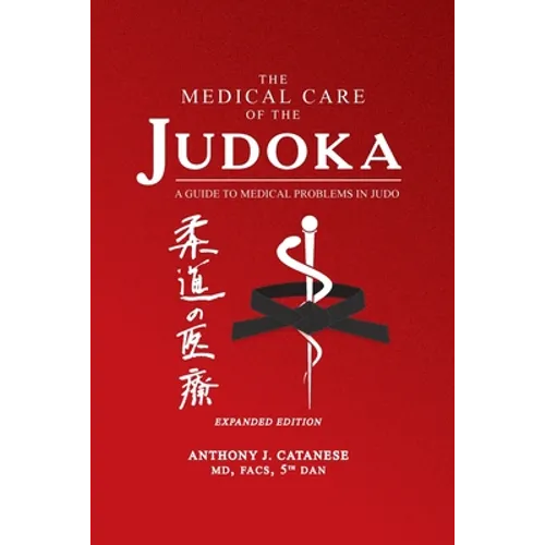 The Medical Care of the Judoka: A Guide to Medical Problems in Judo, Expanded Edition
