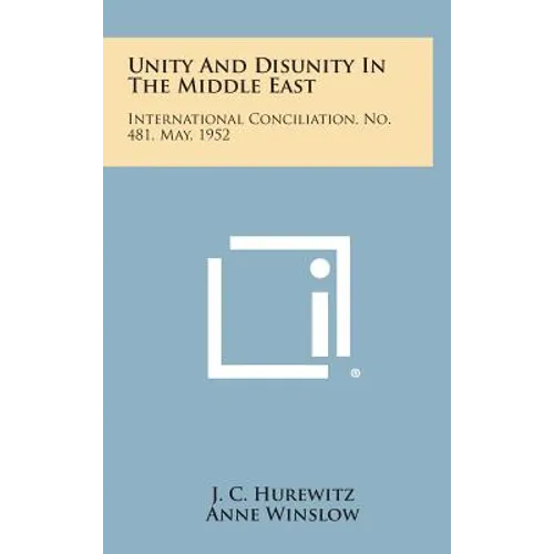 Unity and Disunity in the Middle East: International Conciliation, No. 481, May, 1952