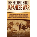 The Second Sino-Japanese War: A Captivating Guide to Military Conflict That Began between China and Japan, Including Events Such as the Japanese Invas