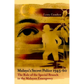 Malaya's Secret Police 1945-60: The Role of the Special Branch in the Malayan Emergency Volume 67