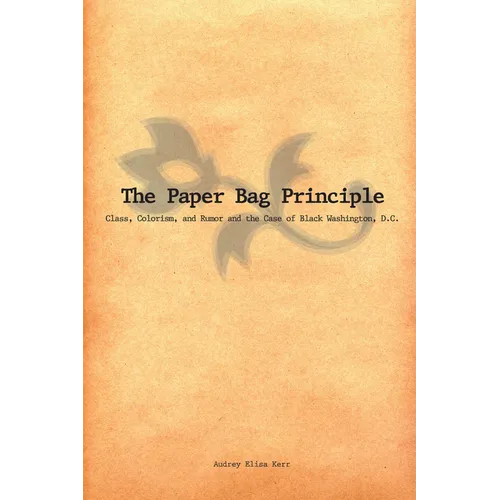 The Paper Bag Principle: Class, Colorism, and Rumor and the Case of Black Washington, D.C.