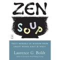Zen Soup: Tasty Morsels of Wisdom from Great Minds East & West