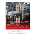 Westminster Abbey: The History of England's Most Famous Church