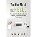 You Had Me at Re: Hello: The Ultimate Guide to Online Dating, Including Tips and Testimonies