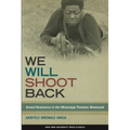 We Will Shoot Back: Armed Resistance in the Mississippi Freedom Movement
