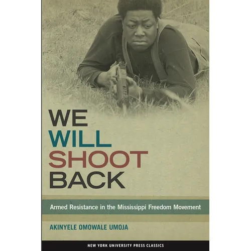 We Will Shoot Back: Armed Resistance in the Mississippi Freedom Movement