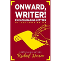 Onward, Writer!: 29 Encouraging Letters to Your Inner Writer
