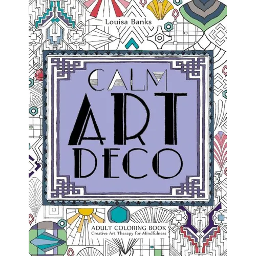 Calm Art Deco Adult Coloring Book: Creative Art Therapy for Mindfulness