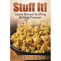 Stuff It!: Leave Boxed Stuffing Behind Forever