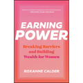 Earning Power: Breaking Barriers and Building Wealth for Women